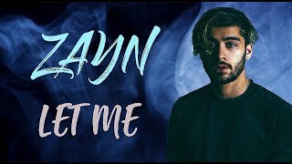 ZAYN  Let Me Lyrics  Lyric Video  Official  Original  HD  2018 [upl. by Harhay]