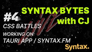 Syntax Bytes with CJ  CSS Battles  Working on Tauri App and Syntaxfm [upl. by Snook]