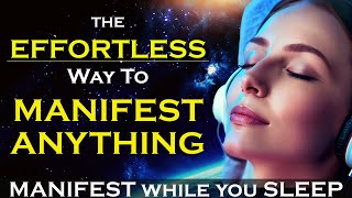 How To Effortlessly MANIFEST ANYTHING  Listen While You Sleep MEDITATION [upl. by Innattirb918]