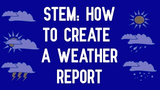 STEM How to Create a Weather Report [upl. by Shanleigh]