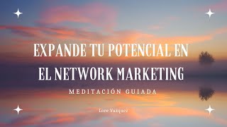 Expande tu potencial en el Network Marketing  Meditación Guiada  Lore Vazquez [upl. by Tolecnal]