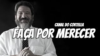 Mario Sergio Cortella  Faça Por Merecer [upl. by Lemert]