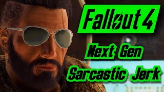 Fallout 4  Next Gen Sarcastic Jerk [upl. by Arley]