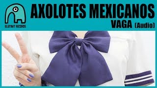 AXOLOTES MEXICANOS  Vaga Audio [upl. by Asyar120]