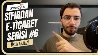 6 Trendyolda Sıfırdan Satışa ETicaret Serisi  Ürün Analizi [upl. by Amoihc]