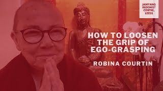 How to Loosen the Grip of EgoGrasping 1 — Ven Robina Courtin [upl. by Ecidnak]