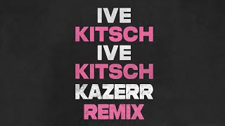 IVE  Kitsch KAZERR Remix [upl. by Nilkcaj977]