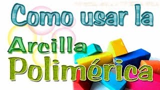 Como usar la Arcilla Polimérica [upl. by Shutz981]