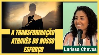 LARISSA CHAVES  A Transformação através do nosso esforço [upl. by Anaik]