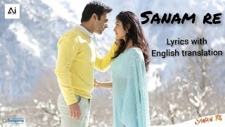 Sanam re song  lyrics with English translation  Ai Creations [upl. by Patric]