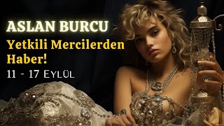 ASLAN BURCU  Yetkili Mercilerden Haber  Aslan Burcu Haftalık 11  17 Eylül Haftası [upl. by Nissie587]