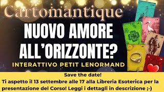 NUOVO AMORE ALL’ORIZZONTE 💖🌟SCOPRILO in questo interattivo PETIT LENORMAND [upl. by Nazario]