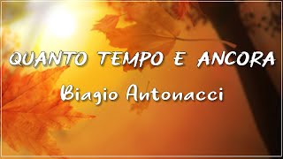 Biagio Antonacci  Quanto tempo e ancora Testo Lyrics [upl. by Ofelia805]