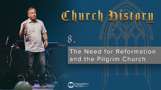 8  The Need for Reformation and the Pilgrim Church [upl. by Grubman]