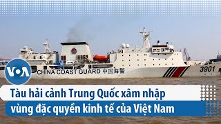 Tàu hải cảnh Trung Quốc xâm nhập vùng đặc quyền kinh tế của Việt Nam  VOA Tiếng Việt [upl. by Azil]