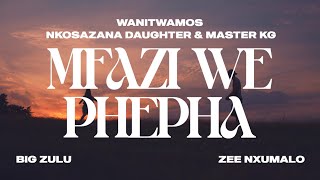 Wanitwa Mos x Nkosazana Daughter amp Master KG  Mfazi We Phepha feat Big Zulu amp Zee Nxumalo [upl. by Eladnwahs]