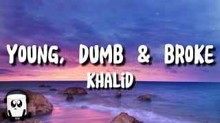 Khalid  Young dumb and broke lyrics [upl. by Sirrom]