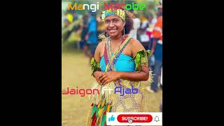 Mangi Morobe Jaigon ft Ajab [upl. by Salzhauer]