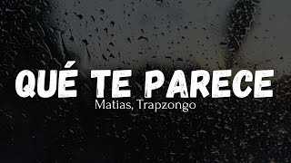 Qué Te Parece  Matias Ft Trapzongo Letra [upl. by Sorac]