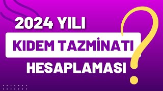 2024 Yılı Kıdem Tazminatı TutarlarıKıdem Tazminatı HesaplamasıTablo İle Kolay Ve Basit Anlatım [upl. by Ahcsap420]