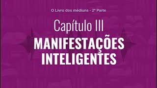 Capítulo III  Parte 2  MANIFESTAÇÕES INTELIGENTES  Audiobook de quotO Livro dos médiunsquot [upl. by Essila]