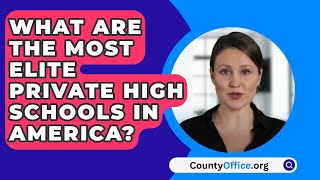 What Are The Most Elite Private High Schools In America  CountyOfficeorg [upl. by Draude]