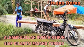 HUJAN DERAS ALHAMDULILLAH RUMAH KEBUN SIAP DILANTAI PASANG TANGGA [upl. by Sammie]