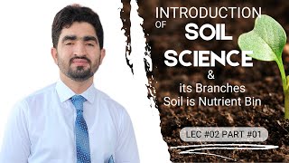 INTRODUCTION OF SOIL SCIENCE AND ITS BRANCHES  LEC2 PART1  SOIL IS NUTRIENT BIN [upl. by Zulema]