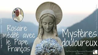 Rosaire médité avec le Pape François  Mystères douloureux [upl. by Tamqrah]