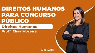 Direitos Humanos para Concursos Públicos  Profª Elisa Moreira [upl. by Ramhaj]