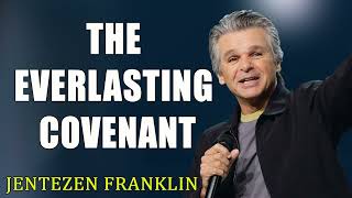 The Everlasting Covenant Jentezen Franklin [upl. by Xymenes808]