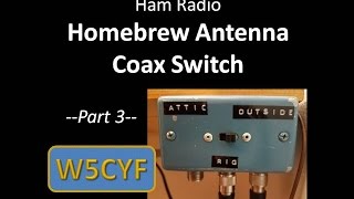 Ham Radio—Homebrew AntennaCoax Switch Part 3 [upl. by Ahsinnor]