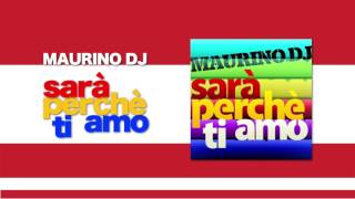 Maurino DJ  Sarà Perchè Ti Amo [upl. by Tteragram]