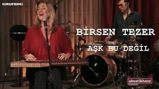 Birsen Tezer  Aşk Bu Değil  Akustikhane [upl. by Eyot60]