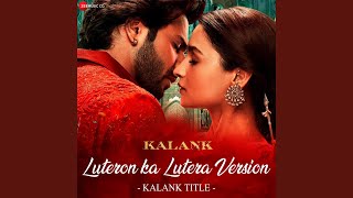 Luteron Ka Lutera Version  Kalank Title From quotKalankquot [upl. by Toombs2]