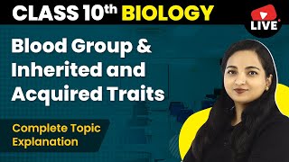 Blood Group amp Inherited and Acquired Traits  Class 10 Biology Chapter 9 Live 202223 [upl. by Honebein]