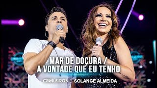 Cavaleiros e Solange Almeida  Mar de Doçura  A Vontade Que Eu Tenho DVD Cavaleiros Infinity [upl. by Rosalba587]