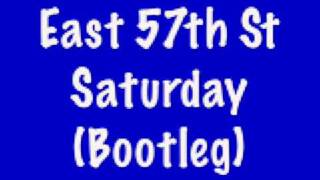 East 57th St  Saturday Bootleg [upl. by Kory]