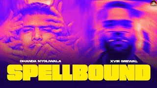 Dhanda Nyoliwala x Xvir Grewal  Spellbound Official Music Video [upl. by Elletnuahs]