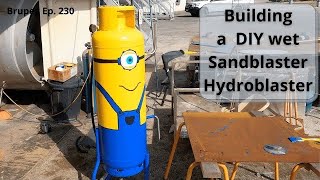 Building a DIY Wet Sandblaster  Hydroblaster  Project Brupeg Ep 230 [upl. by Carolus]