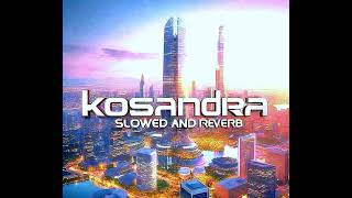 Kosandra Slowed and reverb [upl. by Dieter]