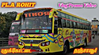 😍PLA ROHIT Bus Vlog Promo Video புதுக்கோட்டை ↔️ தஞ்சாவூர்  PLA ROHIT [upl. by Aicilas963]