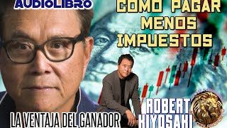 ➡️Audiolibro La Ventaja Del Ganador💰Cap 2 Pagar Menos Impuestos ✅ Robert Kiyosaki [upl. by Ylrak]