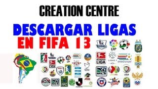 FIFA 13  CREATION CENTRE quotCOMO DESCARGAR LIGASquot [upl. by Araihc]