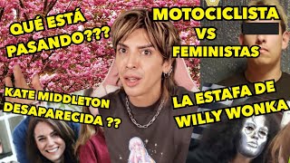 FEMINISTAS VS MOTOCICLISTA KATE MIDDLETON DESAPARECIDA ESTAFA WONKA  NO MANCHES [upl. by Ojyma]