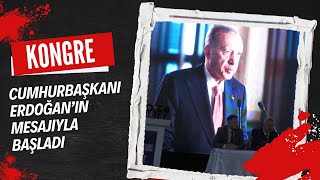 KONGRE CUMHURBAŞKANI ERDOĞAN’IN MESAJIYLA BAŞLADI [upl. by Vanda821]