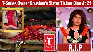 TSeries Owner Bhushan Kumar’s Sister Tishaa Dies At 21 Due To Cancer tseries viral passedaway [upl. by Lisle]