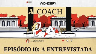 A Coach  Episódio 10 A Entrevistada Episódio Extra [upl. by Kinsler678]