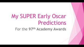 My Super EARLY Oscar Predictions for the 97th Academy Awards [upl. by Eibbed]