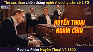 Huyền Thoại 1900  Thợ Xúc Than Chiến Thắng Nghệ Sĩ Dương Cầm Số 1 Thế Giới  Review Phim [upl. by Oicafinob]